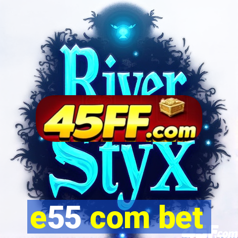 e55 com bet